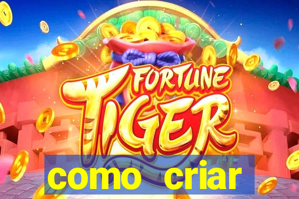 como criar plataforma do tigre